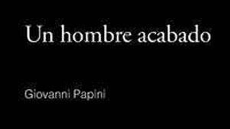 Un hombre acabado. Giovanni Papini. Traducción de Vicente Santiago. Cálamo. Palencia, 2014.