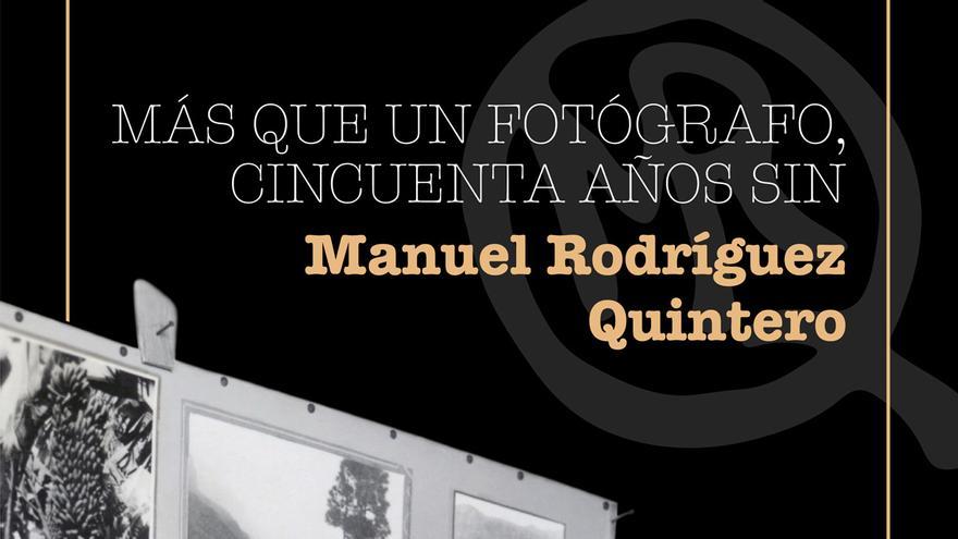 Más que un fotógrafo, 50 años sin Manuel Rodríguez Quintero