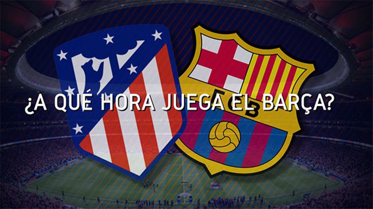 Los horarios del Atlético de Madrid - Barça en todo el mundo