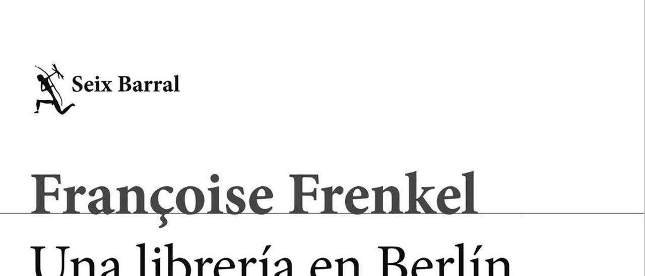 Una librería en Berlín - FRANÇOISE FRENKEL - Seix Barral, 296 páginas.