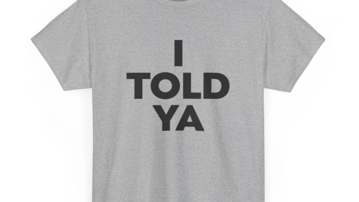 Camiseta 'I Told Ya'