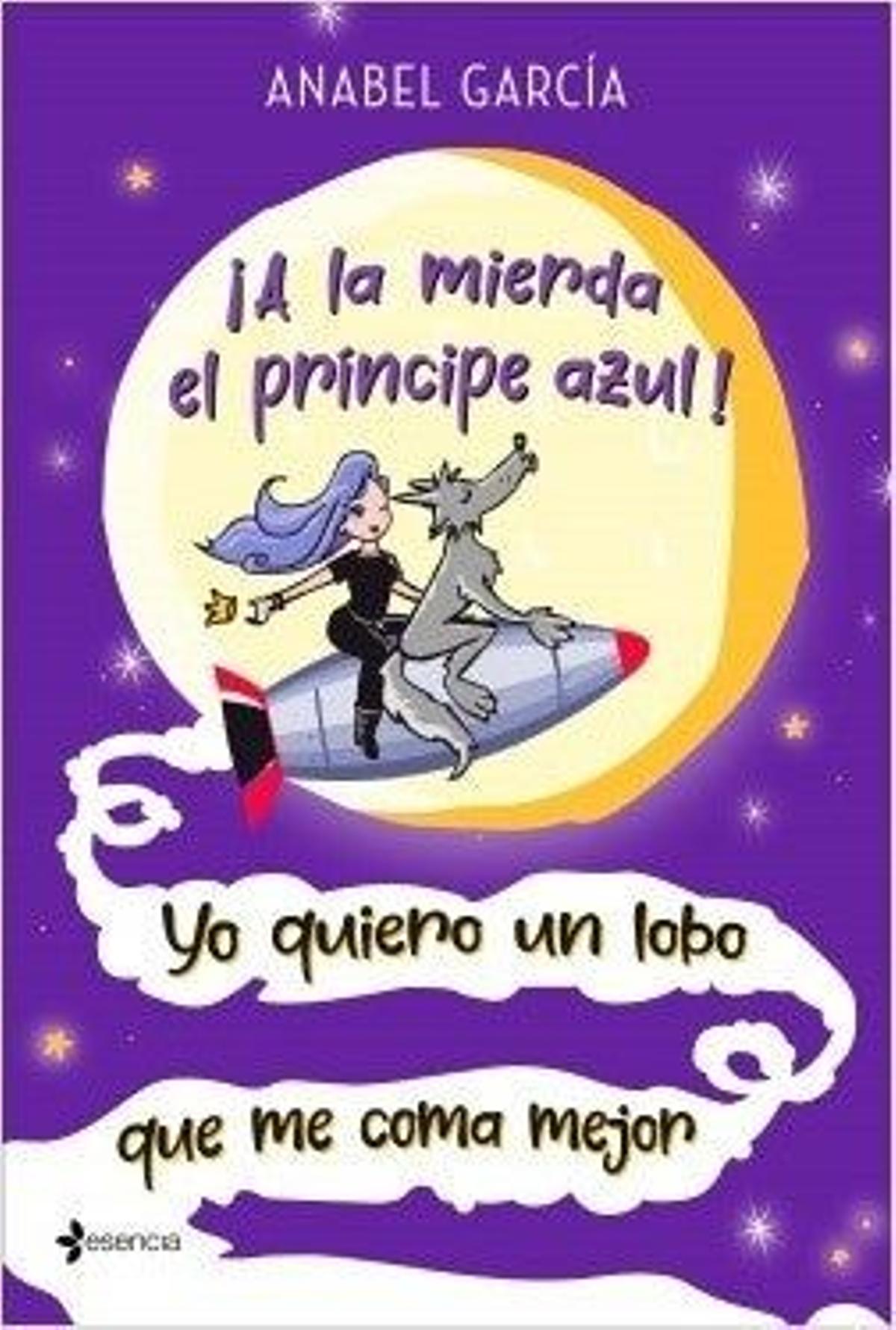 Libro 'A la mierda el príncipe azul, yo quiero un lobo que me coma mejor' de Anabel García