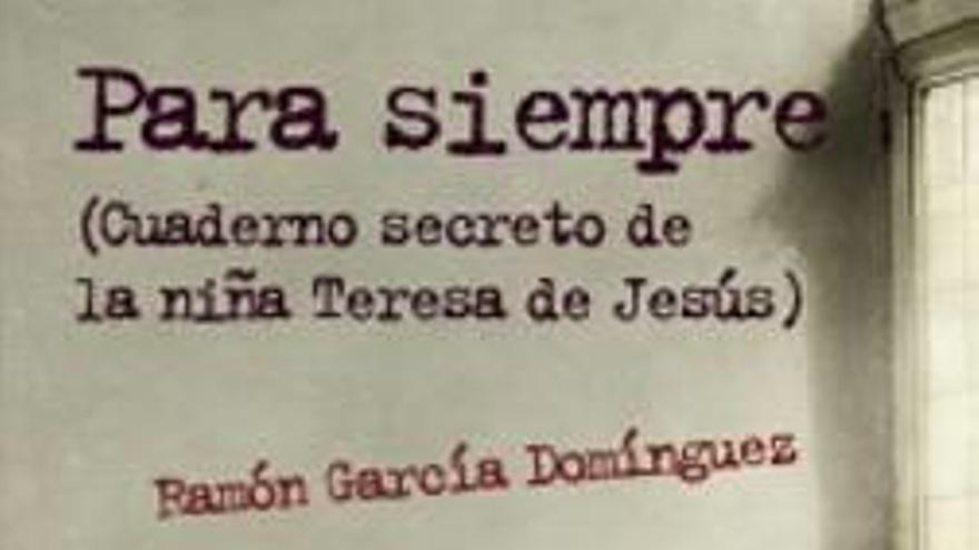 «&quot;Para siempre&quot;, cuaderno secreto de la niña Teresa de Jesús».