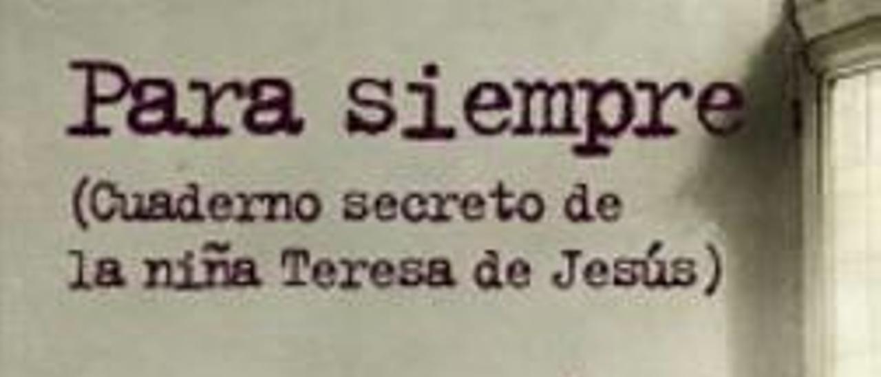 «&quot;Para siempre&quot;, cuaderno secreto de la niña Teresa de Jesús».
