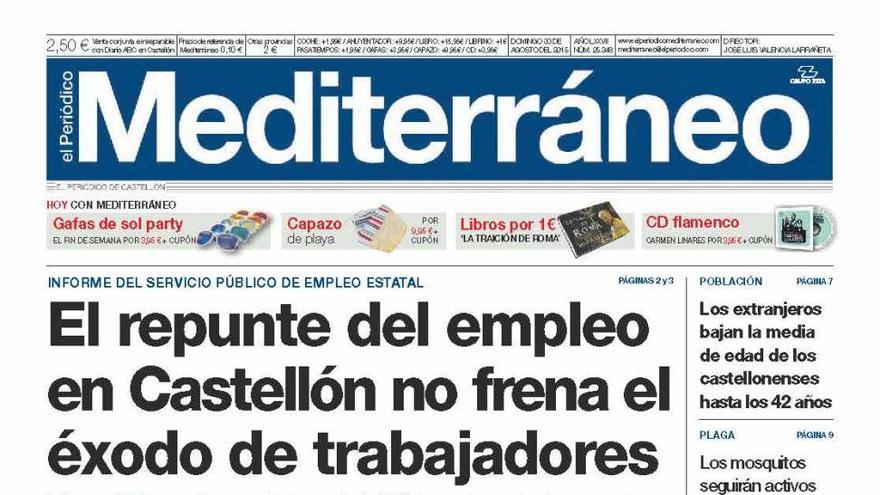 El repunte del empleo
en Castellón no frena el
éxodo de trabajadores, hoy en la portada de El Periódico Mediterráneo