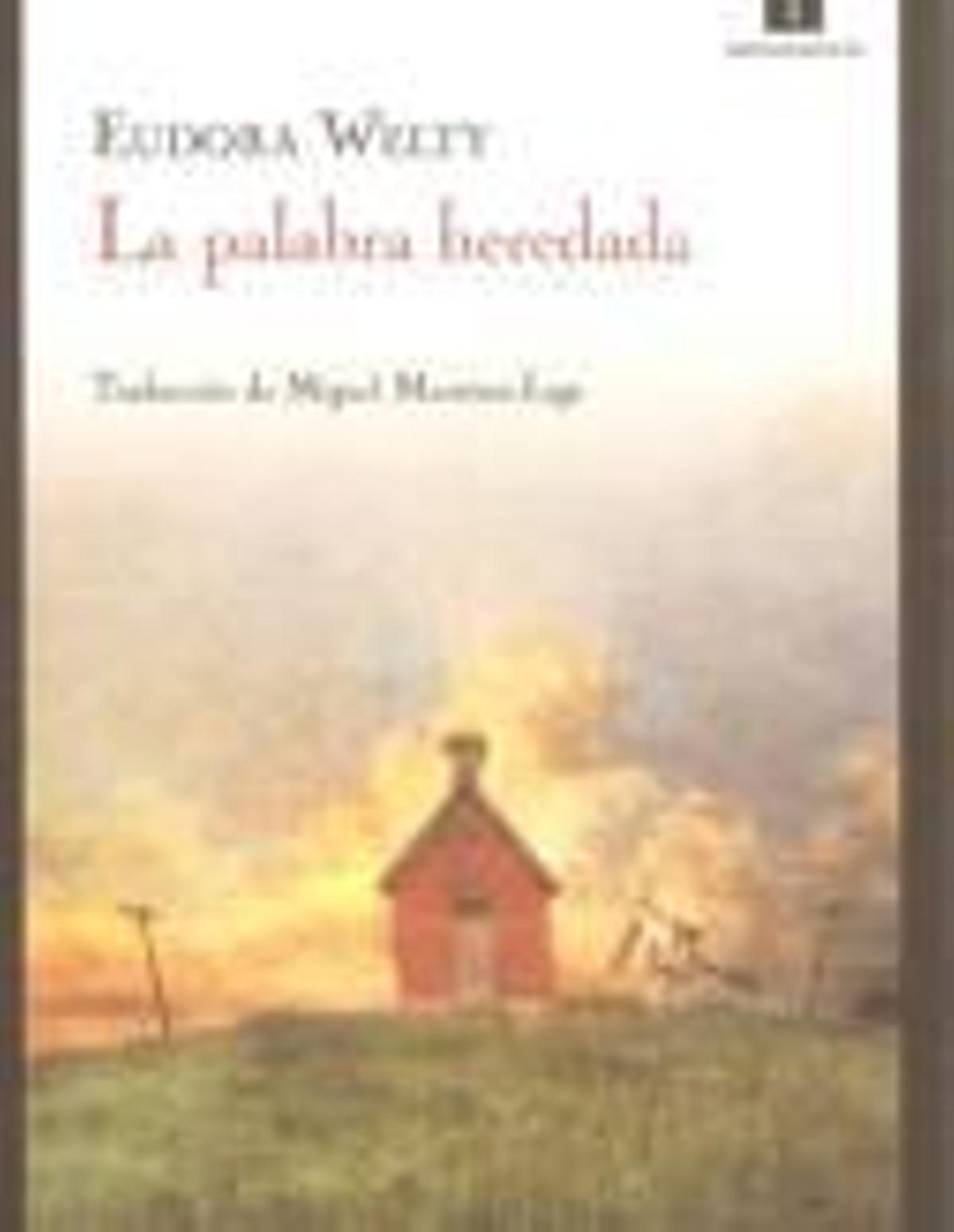 La palabra heredada
eudora welty
Impedimenta, Madrid, 2012; 188 páginas